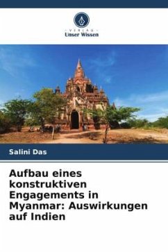 Cover Aufbau eines konstruktiven Engagements in Myanmar: Auswirkungen auf Indien