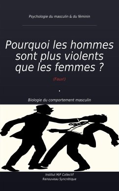Pourquoi les hommes sont plus violents que les femmes ? (Faux!) Biologie du comportement masculin (Psychologie du masculin & du féminin, #1) (eBook, ePUB) - Collectif, Institut M/F