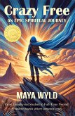Crazy Free: An Epic Spiritual Journey (eBook, ePUB)