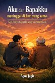 Aku dan Bapakku Meninggal di Hari yang Sama, Tapi Hanya Bapakku yang Dimakamkan (eBook, ePUB) Aku dan Bapakku Meninggal di Hari yang Sama, Tapi Hanya Bapakku yang Dimakamkan (eBook, ePUB)