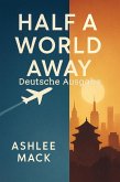 Half a World Away Deutsche Ausgabe (eBook, ePUB)