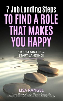 Cover 7 Job Landing Steps to Find a Role that Makes You Happy: Stop Searching. Start Landing! (eBook, ePUB)