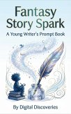 Fantasy Story Spark-A Young Writer's Prompt Book (eBook, ePUB)