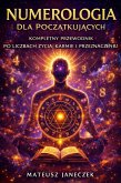 Numerologia dla Poczatkujacych - Kompletny Przewodnik po Liczbach Zycia, Karmie i Przeznaczeniu (Numerology for Beginners - The Complete Guide to Life Path Numbers, Karma and Destiny, #1) (eBook, ePUB)