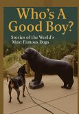 Who's A Good Boy? Stories of the World's Most Famous Dogs