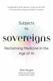 Subjects to Sovereigns: Reclaiming Medicine in the Age of AI (eBook, ePUB)
