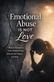 Emotional Abuse: Why It's Not Love and How to Break Free (eBook, ePUB)