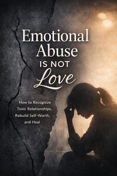 Cover Emotional Abuse: Why It's Not Love and How to Break Free (eBook, ePUB)