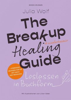 THE BREAKUP healing GUIDE - Wolf, Julia