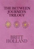 The Between Journeys Trilogy (eBook, ePUB) The Between Journeys Trilogy (eBook, ePUB)