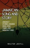 amaican song and story Annancy stories, digging sings, ring tunes, and dancing tunes