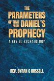 The Parameters of Time From Daniel's Prophecy