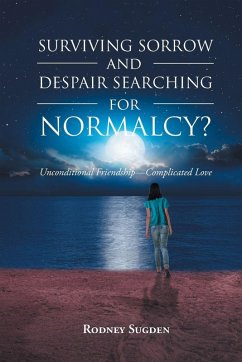 Cover Surviving Sorrow And Despair Searching For Normalcy? Unconditional Friendship - Complicated Love