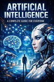 Artificial Intelligence: A Complete Guide for Everyone (eBook, ePUB)