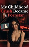My Childhood Crush Became a Pornstar (Cuckold Chronicles, #10) (eBook, ePUB)