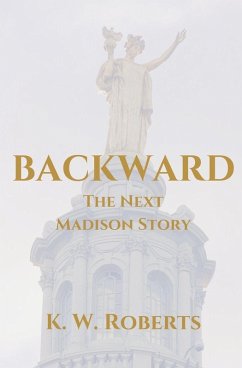 Backward, The Next Madison Story - Roberts, K. W. Backward, The Next Madison Story - Roberts, K. W.