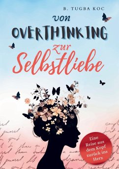 Von Overthinking zur Selbstliebe - Koc, Büsra Tugba