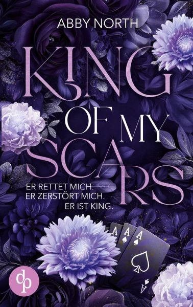 King of My Scars - Er rettet mich. Er zerstört mich. Er ist King.   Eine leidenschaftliche Romantic Suspense