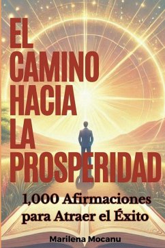 El Camino Hacia La Prosperidad - Mocanu, Marilena El Camino Hacia La Prosperidad - Mocanu, Marilena