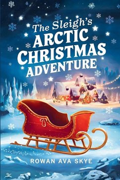 The Sleigh's Arctic Christmas Adventure - Ava Skye, Rowan
