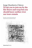 I'd ask you to join me by the Rio Bravo and weep but you should know neither river nor tears remain I'd ask you to join me by the Rio Bravo and weep but you should know neither river nor tears remain