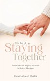 The Art of Staying Together - Lessons on Love, Respect, and Peace in Modern Marriage
