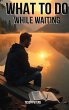 What To Do While Waiting - Bild 1