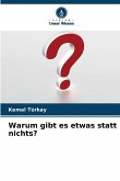 Warum gibt es etwas statt nichts?