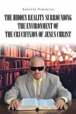 The Hidden Reality Surrounding the Environment of the Crucifixion of Jesus Christ (eBook, ePUB)