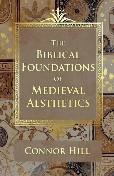 The Biblical Foundations of Medieval Aesthetics The Biblical Foundations of Medieval Aesthetics