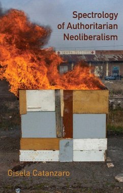 Spectrology of Authoritarian Neoliberalism - Catanzaro, Gisela Spectrology of Authoritarian Neoliberalism - Catanzaro, Gisela