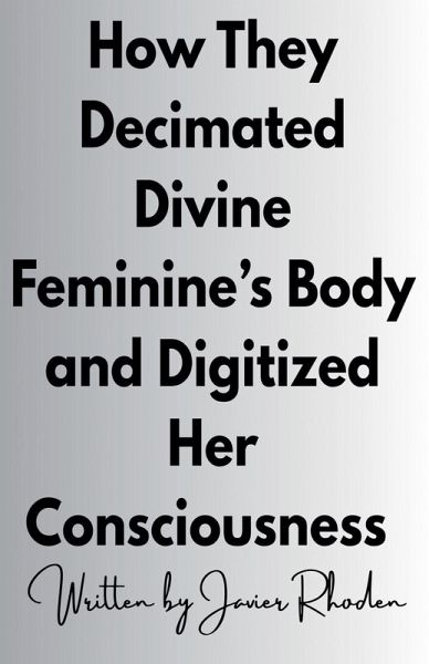 How They Decimated Divine Feminine's Body and Digitized Her Consciousness