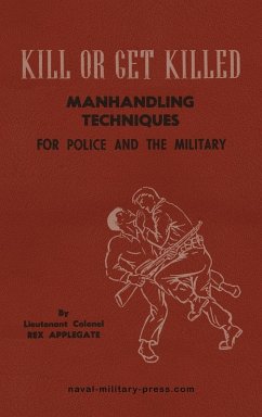 Cover KILL OR GET KILLED Manhandling Techniques For Police and The Military
