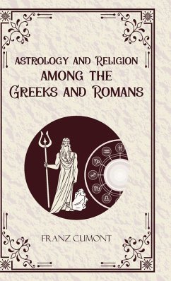 Astrology and Religion Among the Greeks and Romans - Franz Cumont