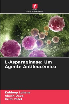 L-Asparaginase: Um Agente Antileucémico - Luhana, Kuldeep;Dave, Akash;Patel, Kruti