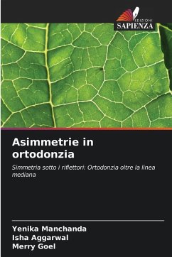 Asimmetrie in ortodonzia - Manchanda, Yenika;Aggarwal, Isha;Goel, Merry Asimmetrie in ortodonzia - Manchanda, Yenika;Aggarwal, Isha;Goel, Merry