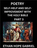 Self-help and Self-Improvement with The Holy Bible (Part 3)- From Chaos to Calm, Self-discovery with Biblical Wisdom Poetry for Daily Triumphs, Transforming Your Life Through Unshakable Faith in Jesus Christ's Teachings, Aligning Life & Personal Growth wi