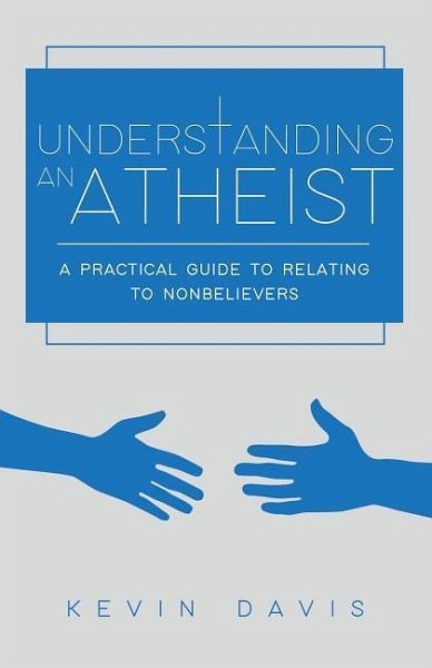 Understanding an Atheist Understanding an Atheist