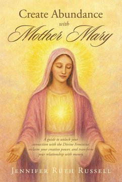 Create Abundance with Mother Mary - Russell, Jennifer Ruth