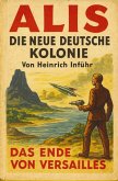 Alis. Die neue deutsche Kolonie. Das Ende von Versailles. Technischer Zukunftsroman.
