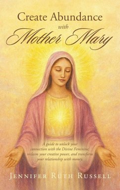 Create Abundance with Mother Mary - Russell, Jennifer Ruth