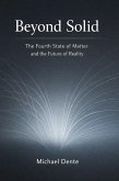 Beyond Solid: The Fourth State of Matter and the Future of Reality (eBook, ePUB) Beyond Solid: The Fourth State of Matter and the Future of Reality (eBook, ePUB)