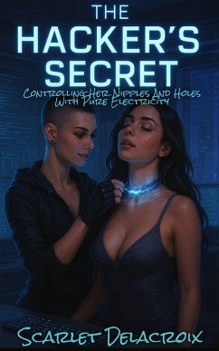 Cover The Hacker's Secret: Controlling Her Nipples And Holes With Pure Electricity (Dripping Pure Sex-Steamy Lesbian Affairs, #11) (eBook, ePUB)