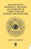 Masonlugun Anayasasi, Yasalari, Gelenekleri Ve Temel Ilkeleri Üzerine Bir Inceleme