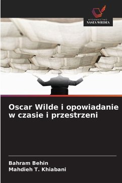 Oscar Wilde i opowiadanie w czasie i przestrzeni - Behin, Bahram;Khiabani, Mahdieh T. Oscar Wilde i opowiadanie w czasie i przestrzeni - Behin, Bahram;Khiabani, Mahdieh T.