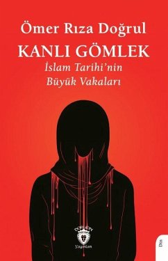 Kanli Gömlek - Islam Tarihinin Büyük Vakalari - Riza Dogrul, Ömer Kanli Gömlek - Islam Tarihinin Büyük Vakalari - Riza Dogrul, Ömer
