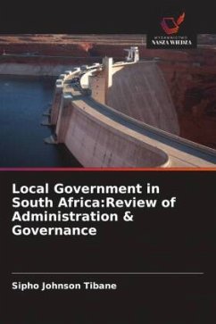 Local Government in South Africa:Review of Administration & Governance - Tibane, Sipho Johnson Local Government in South Africa:Review of Administration & Governance - Tibane, Sipho Johnson