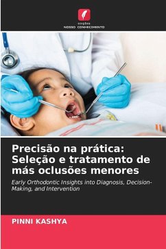Precisão na prática: Seleção e tratamento de más oclusões menores - KASHYA, PINNI