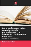 A aprendizagem móvel como forma de aprendizagem na formação contínua em empresas