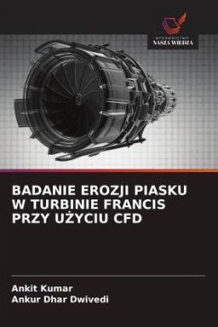 BADANIE EROZJI PIASKU W TURBINIE FRANCIS PRZY U¿YCIU CFD - Kumar, Ankit;Dwivedi, Ankur Dhar BADANIE EROZJI PIASKU W TURBINIE FRANCIS PRZY U¿YCIU CFD - Kumar, Ankit;Dwivedi, Ankur Dhar